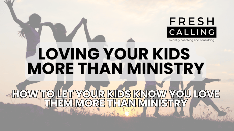 How to Let Your Kids Know You Love Them More Than Ministry | Fresh ...