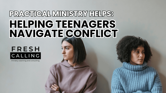 Helping Teenagers Navigate Conflict in the&nbsp;Church