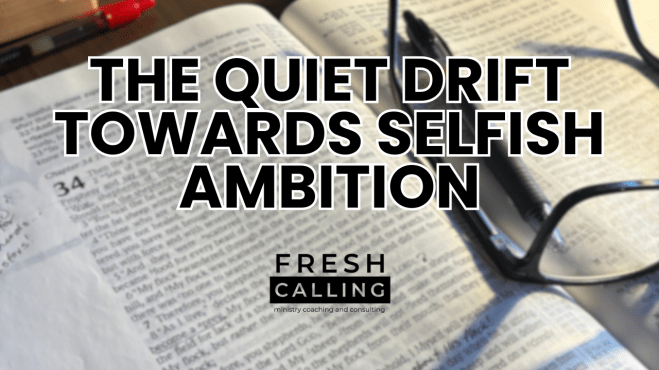 The Quiet Drift Toward Selfish&nbsp;Ambition