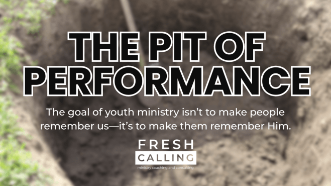 The Pit of Performance Based Student&nbsp;Ministry